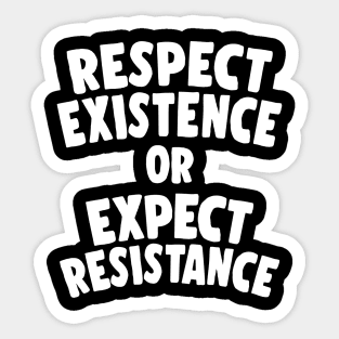 Respect Existence Or Expect Resistance Sticker